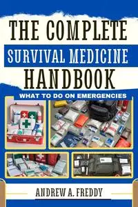 The Complete Survival Medicine Handbook: What To Do On Emergencies