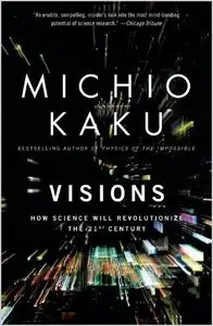 Visions How Science Will Revolutionize the 21st Century (Audiobook)