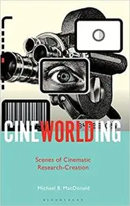 CineWorlding: Scenes of Cinematic Research-Creation