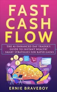 Fast Cash Flow: The AI-Enhanced Day Trader’s Guide to Instant Wealth! - Smart Strategies for Rapid Gains