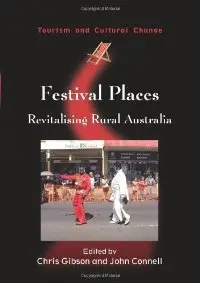 Festival Places: Revitalising Rural Australia (Toursim and Cultural Change) (repost)