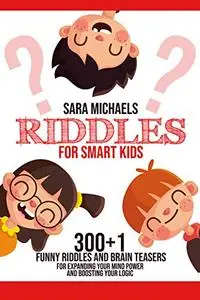 Riddles For Smart Kids: 300+1 Funny Riddles and Brain Teasers For Expanding Your Mind