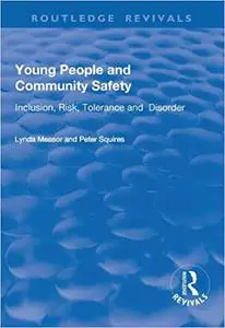 Young People and Community Safety: Inclusion, Risk, Tolerance and Disorder: Inclusion, Risk, Tolerance and Disorder