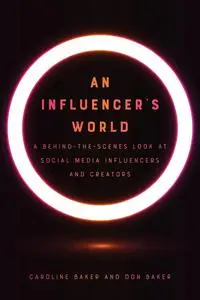 An Influencer's World: A Behind-the-Scenes Look at Social Media Influencers and Creators