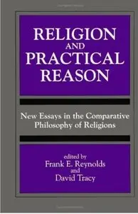 Religion and Practical Reason: New Essays in the Comparative Philosophy of Religions