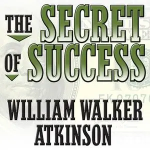 «The Secret of Success: Self-Healing by Thought Force» by William Walker Atkinson