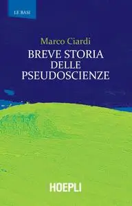 Marco Ciardi - Breve storia delle pseudoscienze