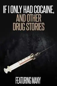 If I Only Had Cocaine, and Other Drug Stories