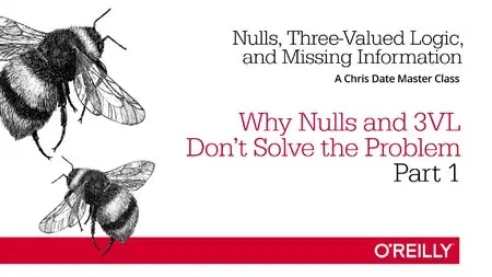 Nulls, Three-Valued Logic, and Missing Information: Why Nulls and 3VL Don’t Solve the Problem