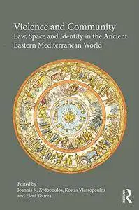 Violence and Community: Law, Space and Identity in the Ancient Eastern Mediterranean World