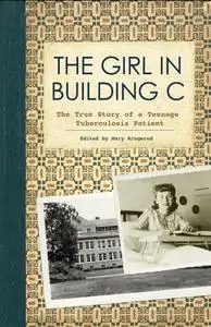 The Girl in Building C: The True Story of a Teenage Tuberculosis Patient