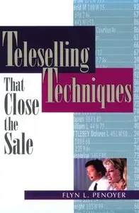 Flyn L. Penoyer - Teleselling Techniques That Close the Sale