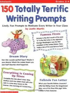 150 Totally Terrific Writing Prompts: Lively, Fun Prompts to Motivate Every Writer in Your Class (Repost)