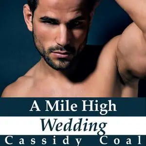 «A Mile High Wedding» by Cassidy Coal