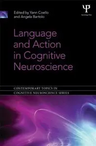 Language and Action in Cognitive Neuroscience (Contemporary Topics in Cognitive Neuroscience) 