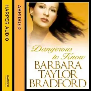 «Dangerous to Know» by Barbara Taylor Bradford