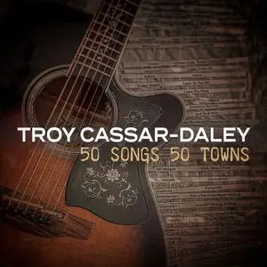 Troy Cassar-Daley - 50 Songs 50 Towns Vol. 1 (2022) [Official Digital Download]