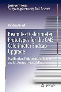 Beam Test Calorimeter Prototypes for the CMS Calorimeter Endcap Upgrade: Qualification, Performance Validation and Fast