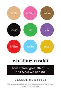 Whistling Vivaldi: How Stereotypes Affect Us and What We Can Do (Issues of Our Time)