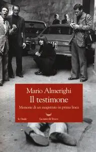 Mario Almerighi - Il testimone. Memorie di un magistrato in prima linea