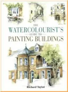 The Watercolourist's Guide to Painting Buildings by  Richard S. Taylor 
