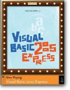 Wallace Wang, «Visual Basic 2005 Express: Now Playing»