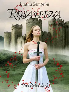 Luana Semprini - "Rosaspina una fiaba dark" e "la Rosa e la Bestia" in un'unica edizione
