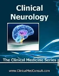 Clinical Neurology - 2018 (The Clinical Medicine Series Book 18)