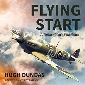 Flying Start: A Fighter Pilot's War Years [Audiobook]