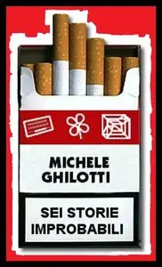 Michele Ghilotti - Sei Storie Improbabili