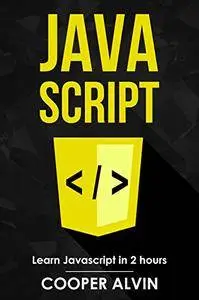 JavaScript: Learn JavaScript In 2 Hours And Start Programming Today!