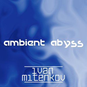 Ivan Mitenkov - Ambient Abyss (Remastered) (2019/2021) [Official Digital Download 24/48]