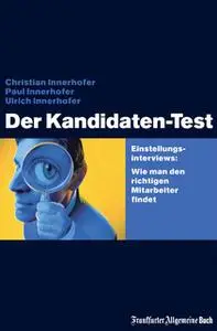 «Der Kandidaten-Test: Wie man den richtigen Mitarbeiter findet» by Christian Innerhofer,Paul Innerhofer,Ulrich Innerhofe