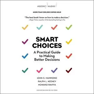 Smart Choices: A Practical Guide to Making Better Decisions [Audiobook] (Repost)