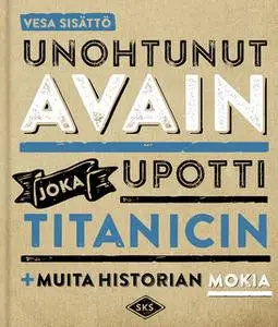 «Unohtunut avain joka upotti Titanicin» by Vesa Sisättö