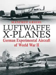 «Luftwaffe X-Planes» by Manfred Griehl