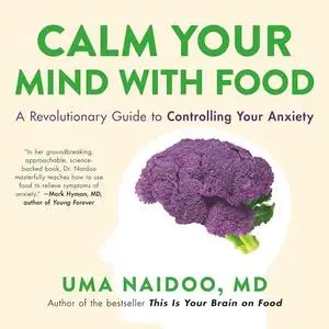 Calm Your Mind with Food: A Revolutionary Guide to Controlling Your Anxiety [Audiobook]