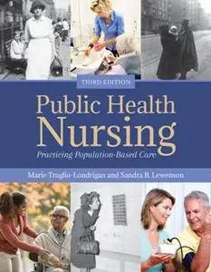Public Health Nursing: Practicing Population-Based Care, Third Edition