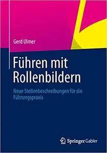 Führen mit Rollenbildern: Neue Stellenbeschreibungen für die Führungspraxis, 2. Aufl.