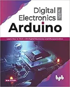 Digital Electronics with Arduino: Learn How To Work With Digital Electronics And Microcontrollers