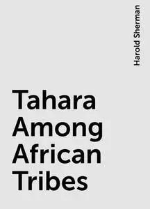 «Tahara Among African Tribes» by Harold Sherman