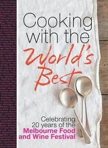 Cooking with the World's Best: Celebrating 20 Years of the Melbourne Food and Wine Festival