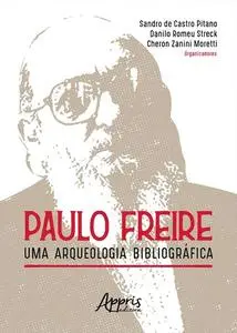 «Paulo Freire: Uma Arqueologia Bibliográfica» by Cheron Zanini Moretti, Danilo Romeu Streck, Sandro de Castro Pitano