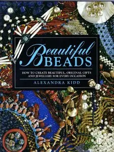 Beautiful Beads: How to Create Beautiful, Original Gifts and Jewellery for Every Occasion