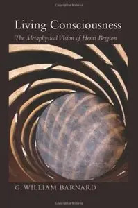 Living Consciousness: The Metaphysical Vision of Henri Bergson