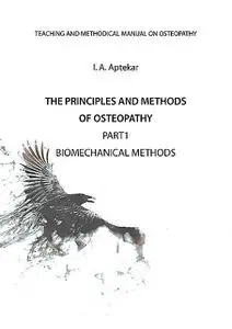«The Principles and Methods of Osteopathy. Part 1. Biomechanical Methods» by I.A. Aptekar