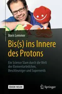 Bis(s) ins Innere des Protons: Ein Science Slam durch die Welt der Elementarteilchen, Beschleuniger und Supernerds