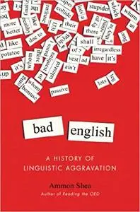 Bad English: A History of Linguistic Aggravation