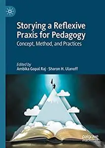 Storying a Reflexive Praxis for Pedagogy: Concept, Method, and Practices