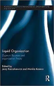 Liquid Organization: Zygmunt Bauman and Organization Theory